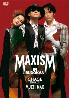 CHAGE PRESENTS MULTI MAX MAXISM IN BUDOKAN | Chage.jp